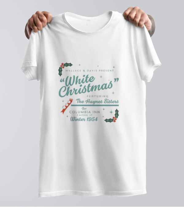 Wallace And Davis Present White Christmas Featuring The Haynes Sisters At The Columbia Inn Winter 1954 T-Shirt