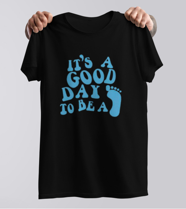 It’s A Good Day To Be A Footprint T-Shirt