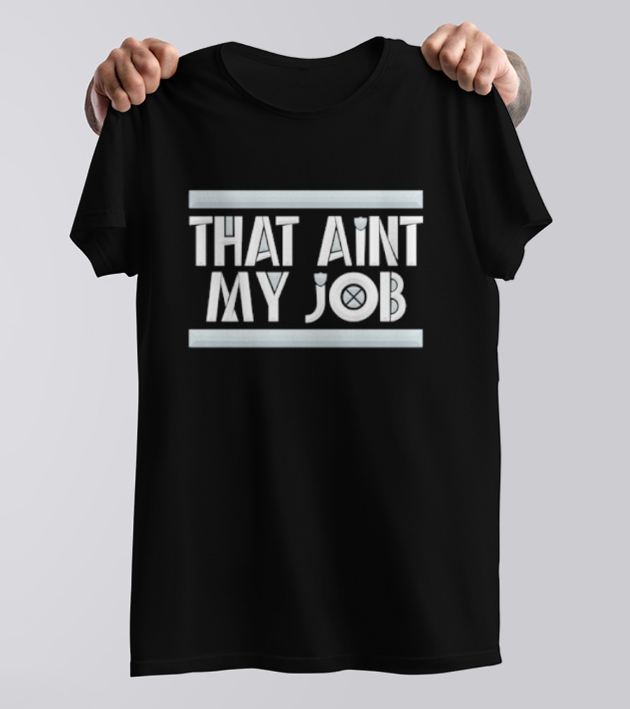 THAT AIN’T MY JOB LA RAIDERS T-Shirt