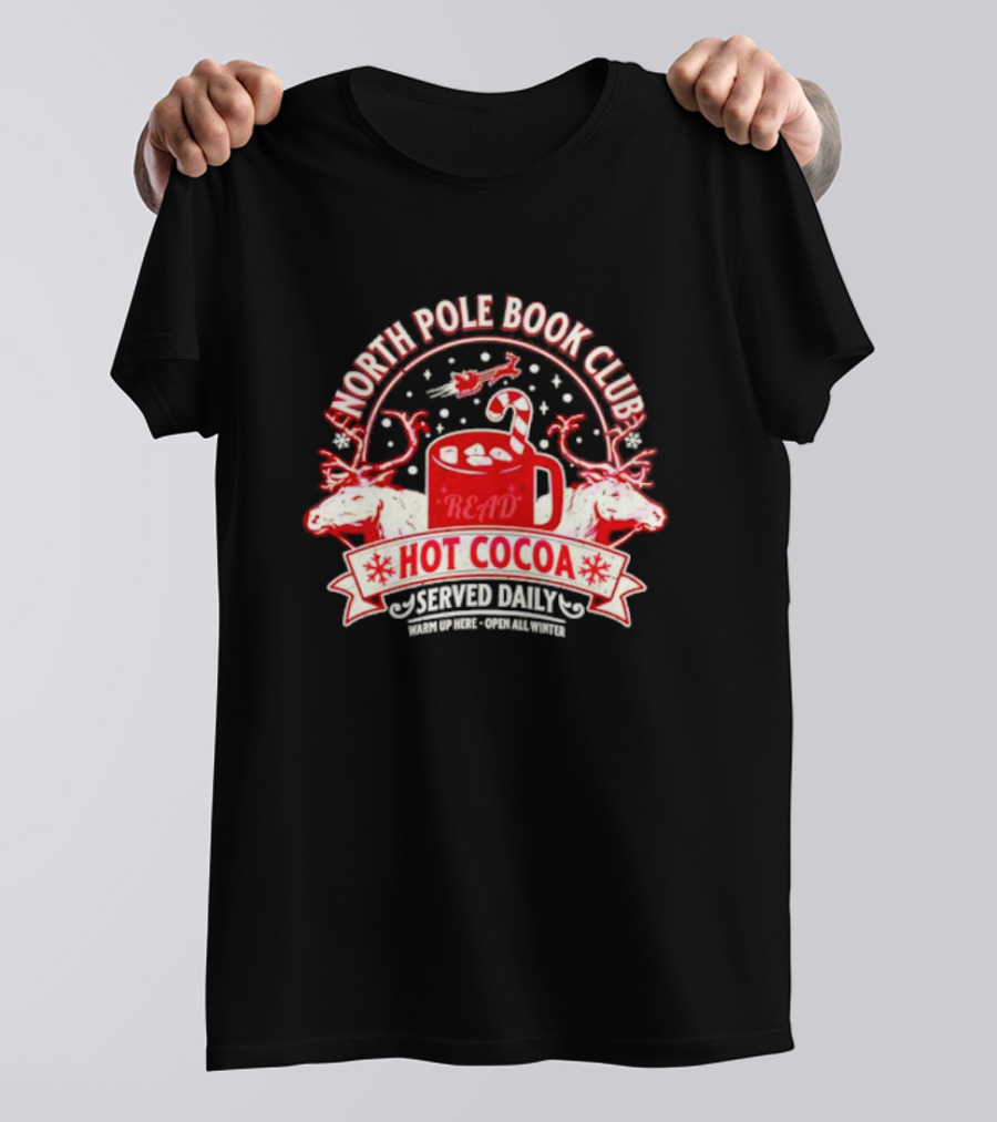 North Pole Book Club Hot Cocoa Served Daily Warm Up Here Open All Winter T-Shirt