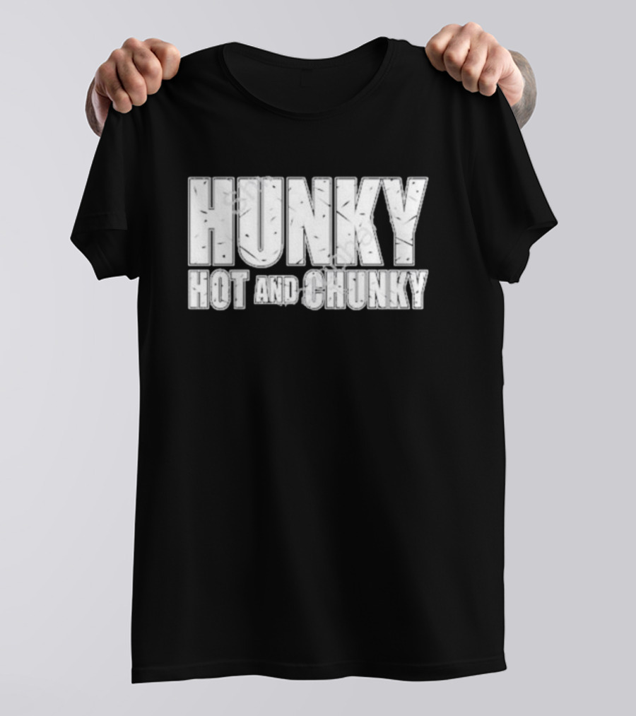 Hunky Hot And Chunky T-Shirt