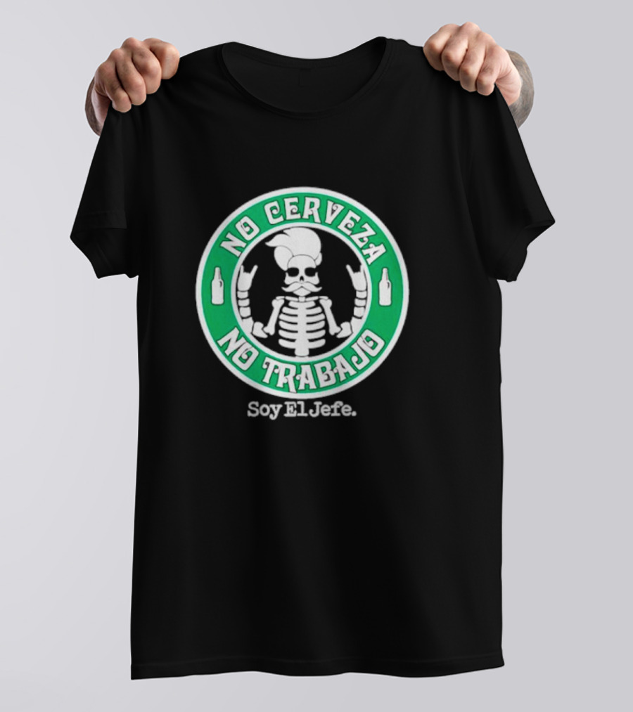 No Cerveza No Trabajo Soy El Jefe Skeleton T-Shirt