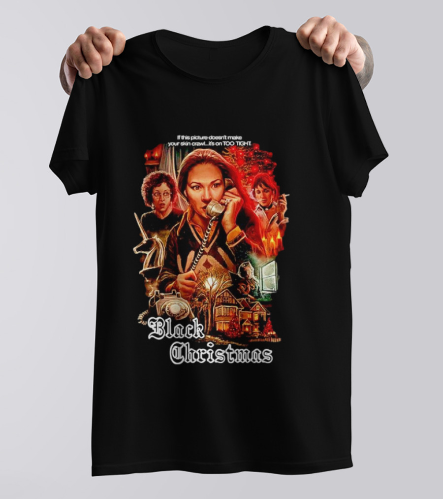 Black Christmas If This Picture Doesn't Make Your Skin Crawl It's On Too Tight T-Shirt