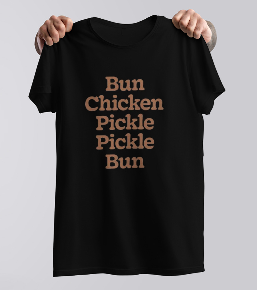 Bun Chicken Pickle Pickle Bun Stacked Text T-Shirt