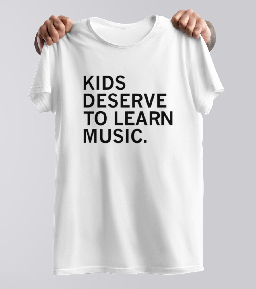 Kids Deserve To Learn Music T-Shirt