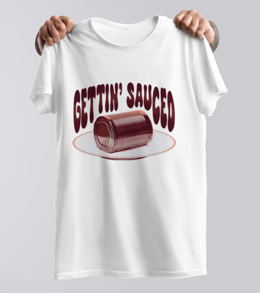 Gettin' Sauced Can T-Shirt