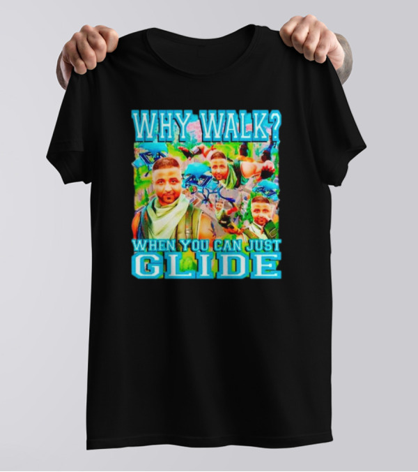 Why Walk When You Can Just Glide DJ Khaled Parody With Gaming T-Shirt