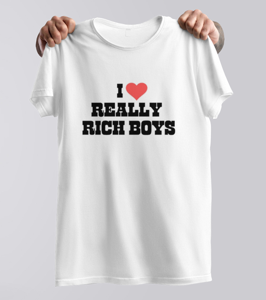 I Love Really Rich Boys T-Shirt