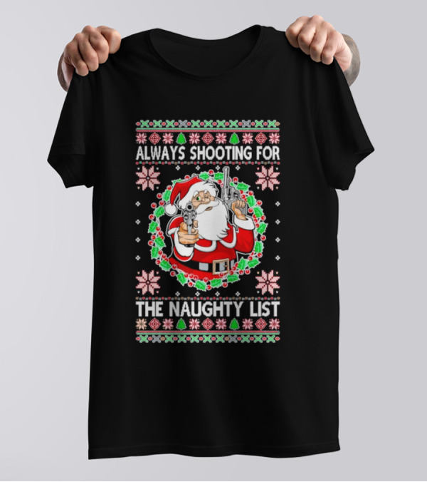Santa Always Shooting For The Naughty List With Guns In Christmas T-Shirt