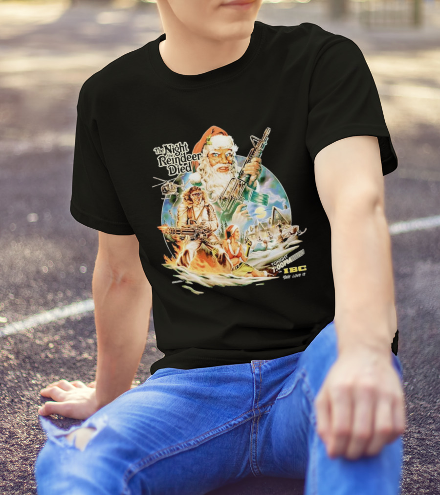 The Night The Reindeer Died Tonight 7:00 PM IBC T-Shirt