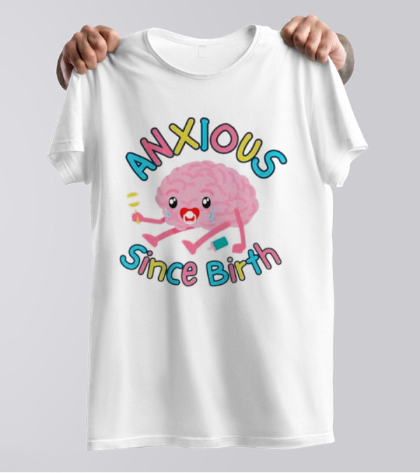 Anxious Since Birth Crying Brain With Colorful Letters T-Shirt