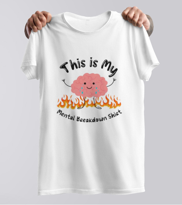 This Is My Mental Breakdown Brain In Flames T-Shirt