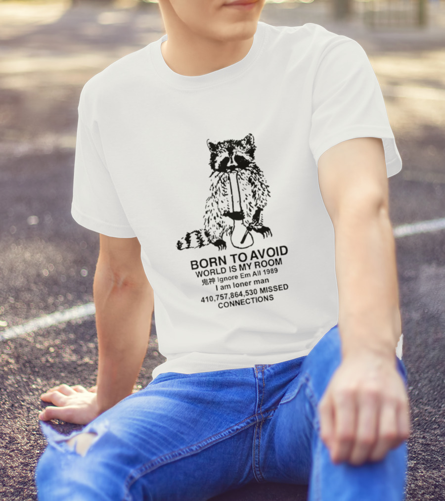 Born To Avoid World Is My Room Raccoon 1989 Ignore Em All Loner Man Connections T-Shirt