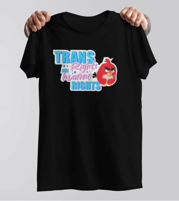 Angry Bird Trans Rights Are Human Rights Trans Rights Are Human Rights T-Shirt