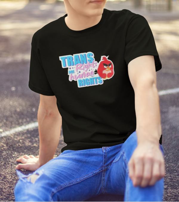 Angry Bird Trans Rights Are Human Rights Trans Rights Are Human Rights T-Shirt