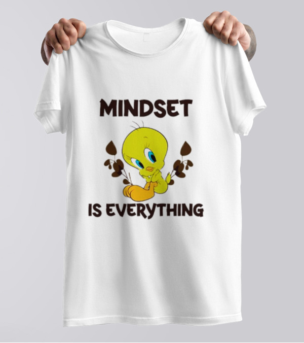 Mindset Is Everything Tweety Bird T-Shirt