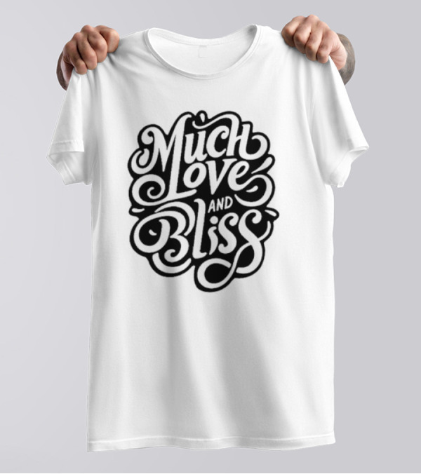 Much Love And Bliss Expressive Typography T-Shirt