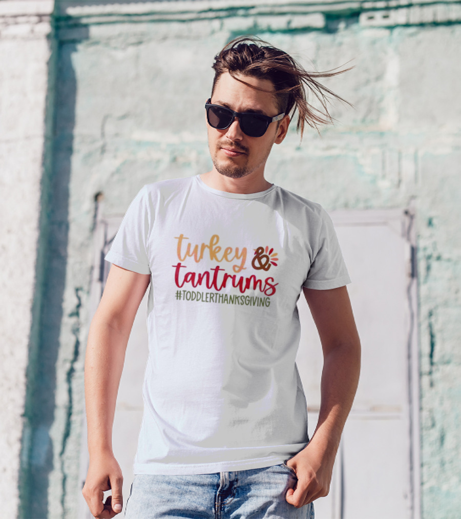 Turkey And Tantrums #ToddlerThanksgiving T-Shirt