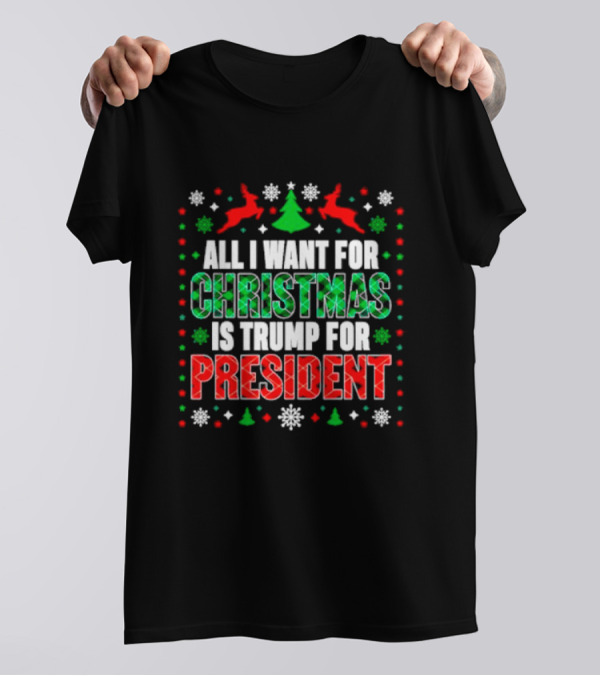 All I Want For Christmas Is Trump For President With Plaid And Holiday Symbols T-Shirt