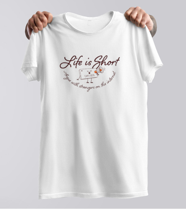Life Is Short Capslock Argue With Strangers On The Internet T-Shirt