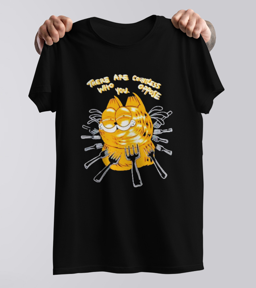 Garfield Surrounded By Forks With Text There Are Countless Who Oppose You T-Shirt