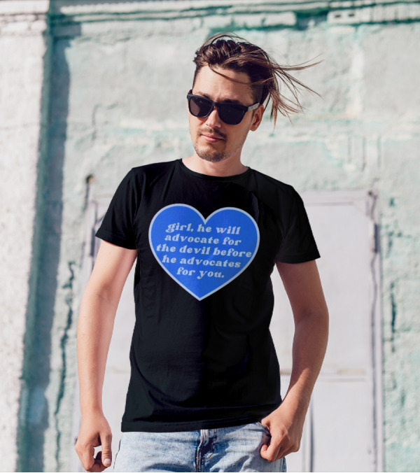 Girl He Will Advocate For The Devil Before He Advocates For You Blue Heart T-Shirt