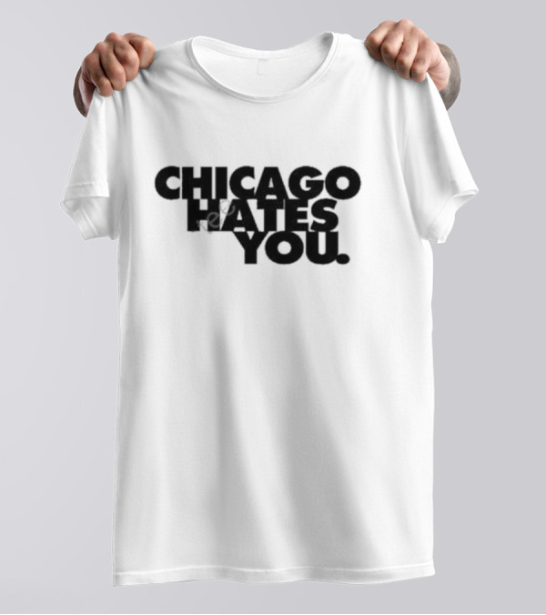 Chicago Hates You T-Shirt
