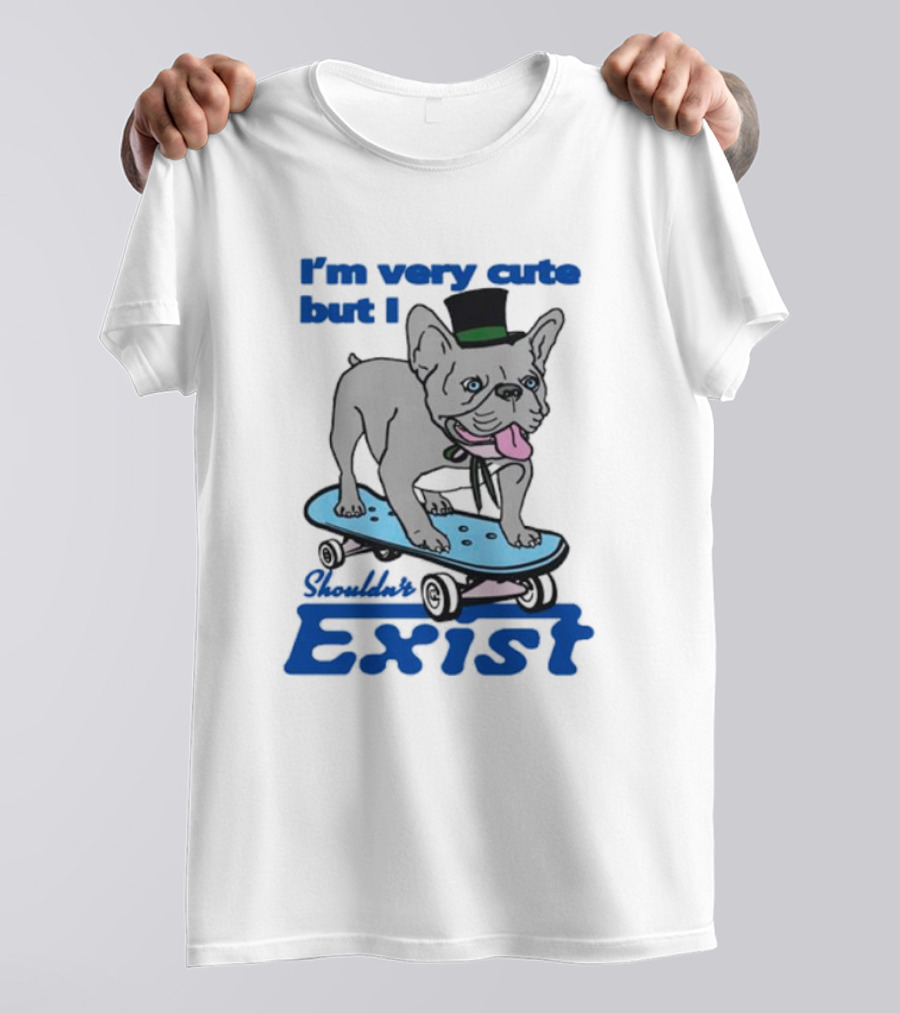 I’m Very Cute But I Shouldn’t Exist Skating Dog With Top Hat T-Shirt