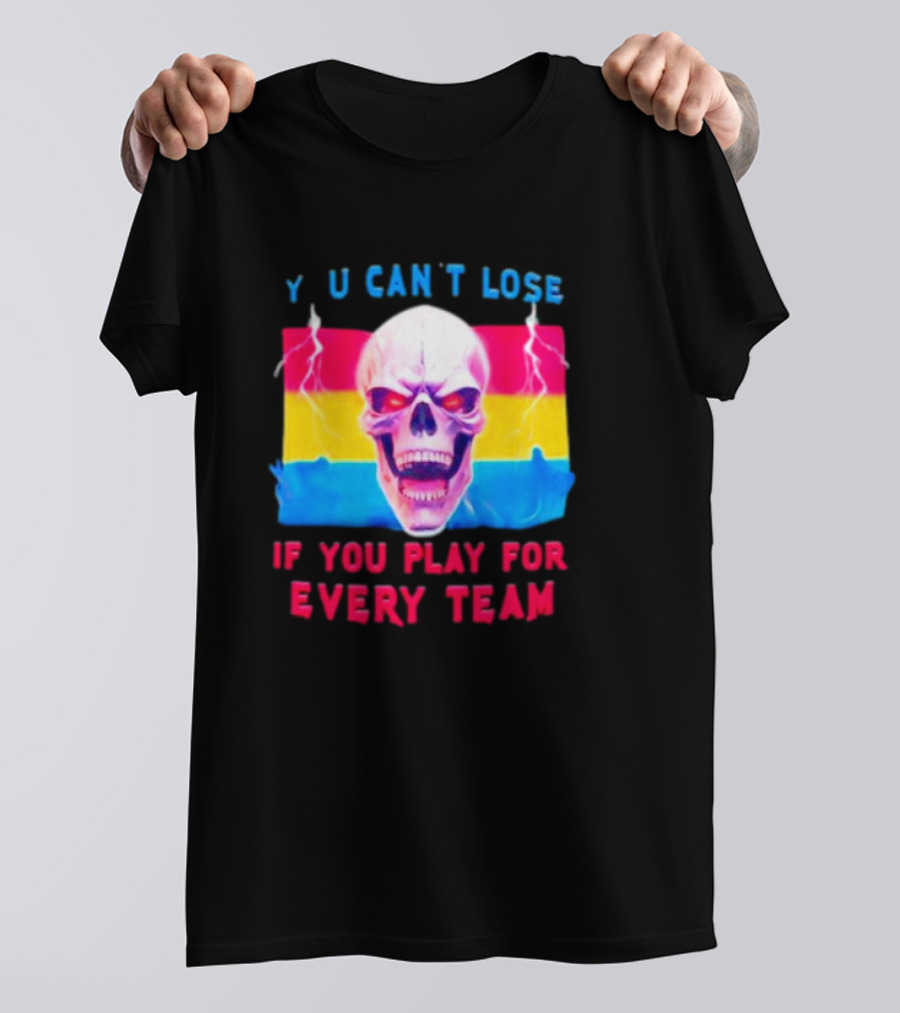 Skull Y U Can't Lose If You Play For Every Team With Colorful Lightning Background T-Shirt