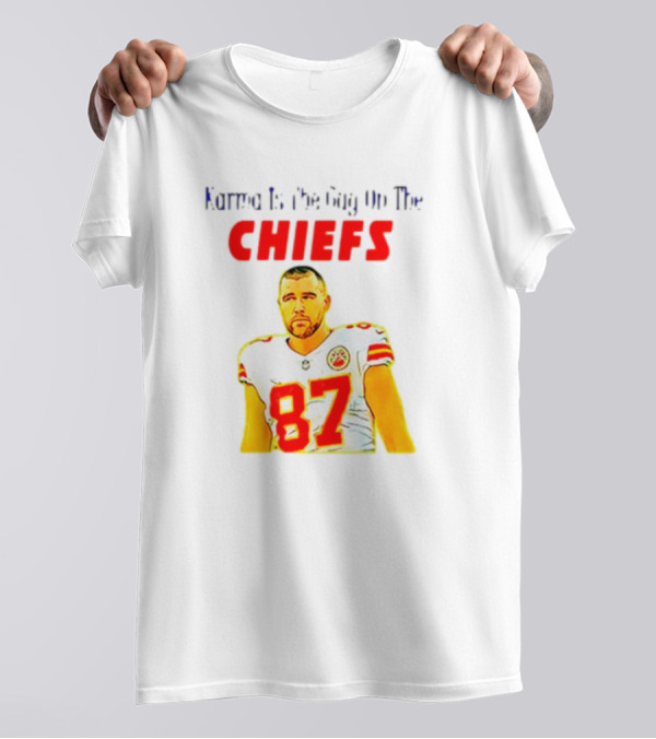 Karma Is The Guy On The Chiefs Travis Kelce 87 T-Shirt