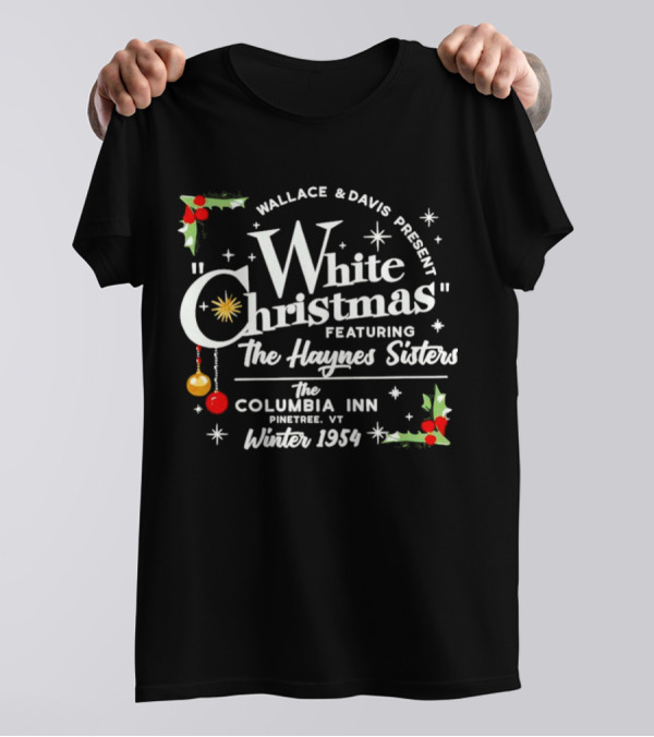 Wallace And Davis Present White Christmas Featuring The Haynes Sisters The Columbia Inn Pinetree VT Winter 1954 T-Shirt