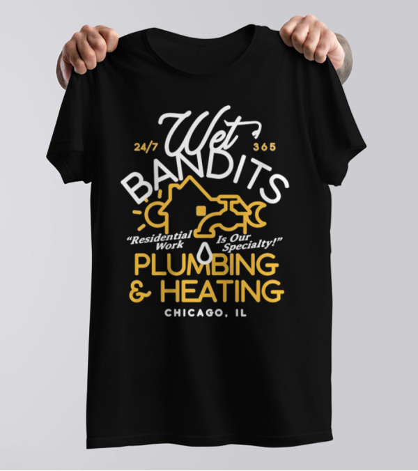 Wet Bandits Residential Plumbing And Heating Chicago IL 24/7 365 T-Shirt