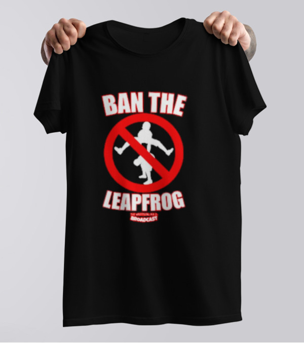 Ban The Leapfrog No Wrestling PSA Broadcast T-Shirt