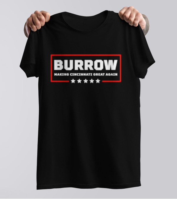 Burrow Making Cincinnati Great Again Cincinnati Bengals Fans Football T-Shirt