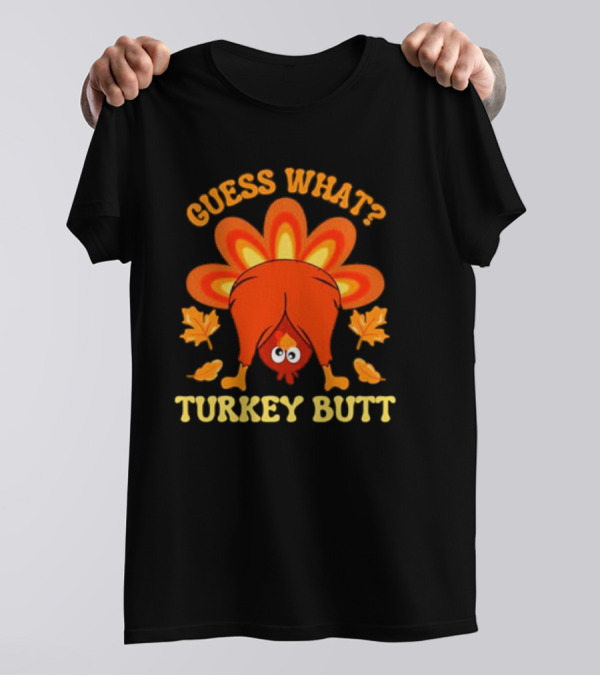 Guess What Turkey Butt Funny Thanksgiving T-Shirt
