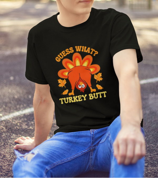 Guess What Turkey Butt Funny Thanksgiving T-Shirt