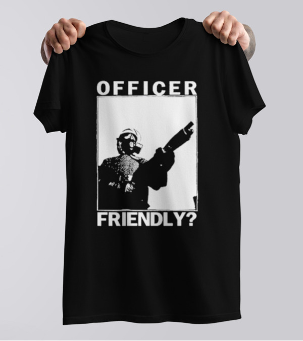 OFFICER FRIENDLY? T-Shirt