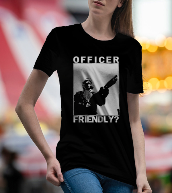 OFFICER FRIENDLY? T-Shirt