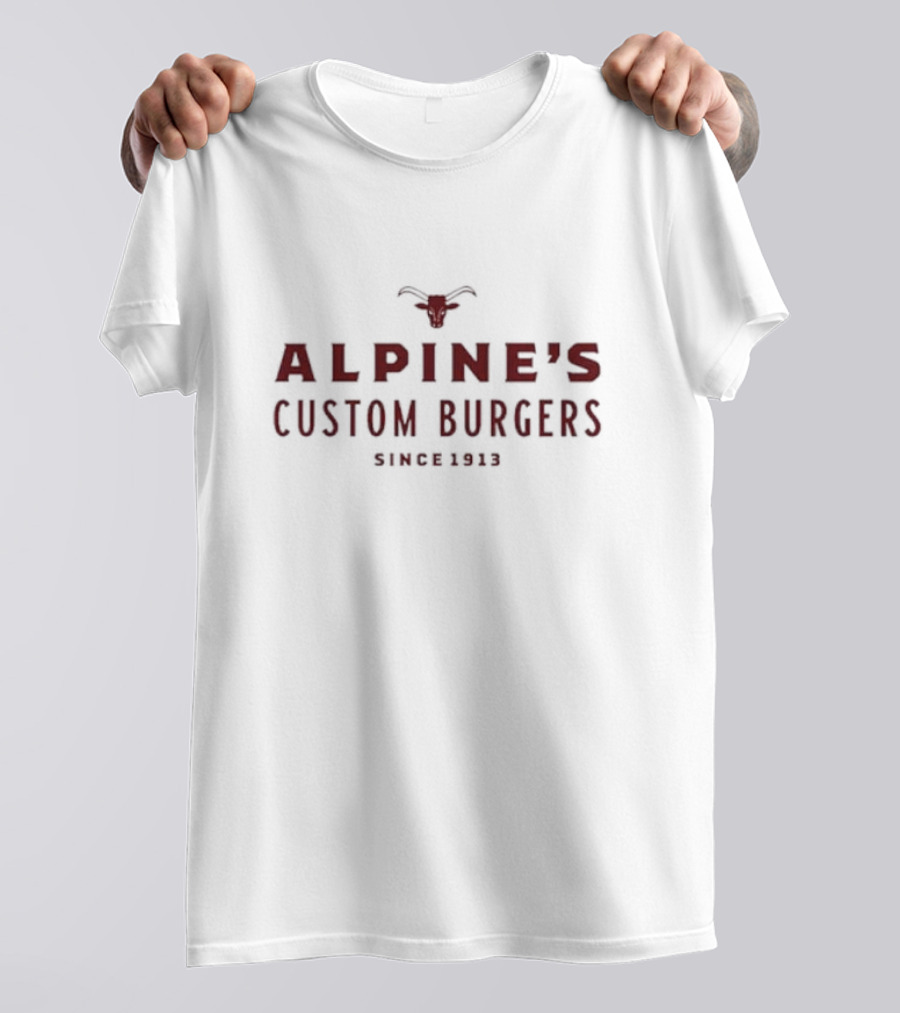Alpine’s Custom Burgers Since 1913 With Red Text And Longhorn T-Shirt