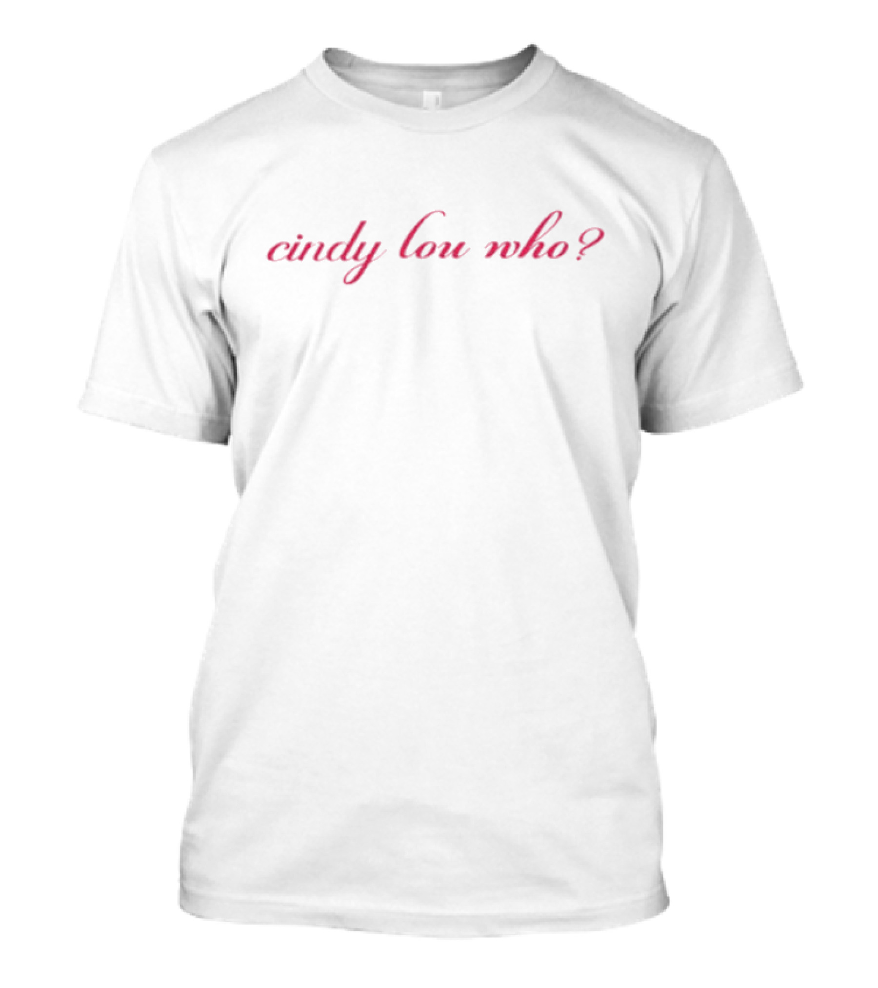Cindy Lou Who? T-Shirt