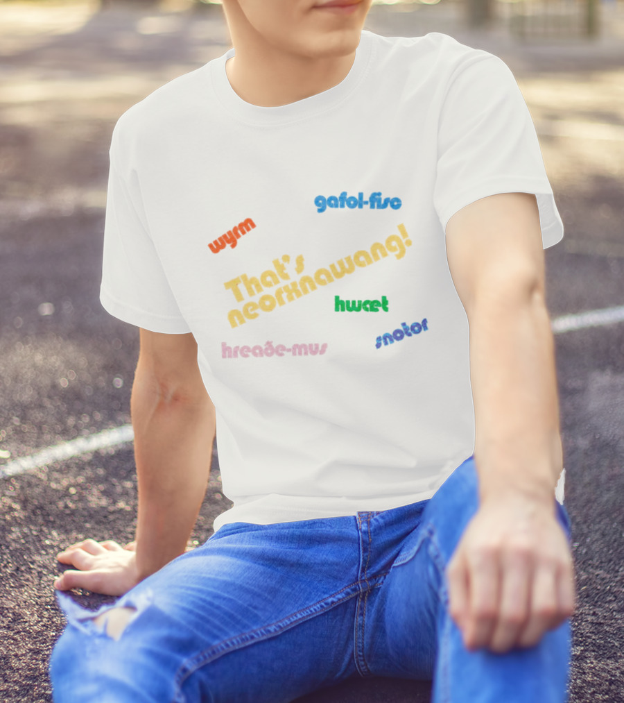 That's Neorxnawang Wyrm Gafol Fisc Hwæt Hreaðe Mus Snotor T-Shirt