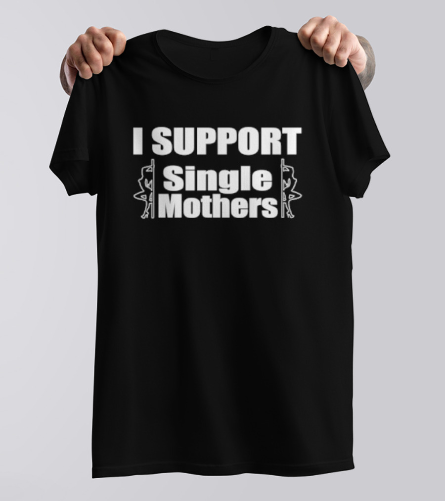 I SUPPORT Single Mothers - Pole Dancer T-Shirt