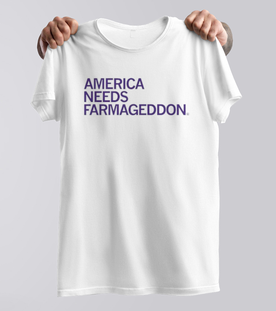 America Needs Farmageddon T-Shirt