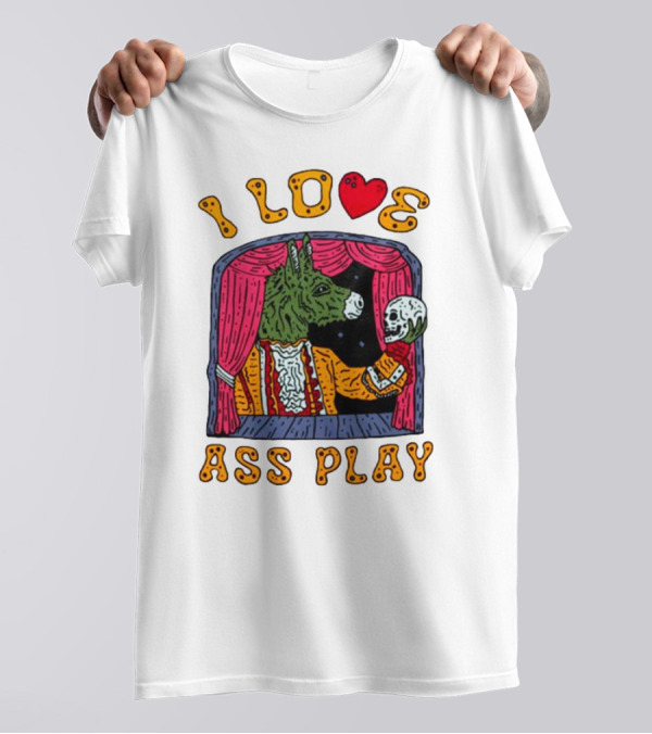 I Love Ass Play Donkey Theater Scene With Skull T-Shirt