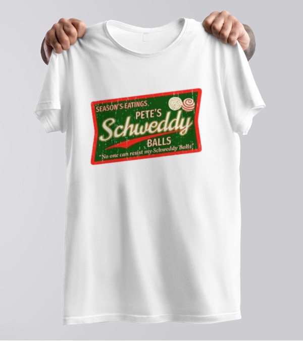 Season's Eatings Pete's Schweddy Balls No One Can Resist My Schweddy Balls T-Shirt
