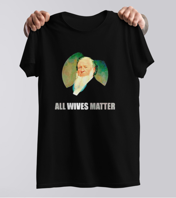 Brigham Young Portrait All Wives Matter T-Shirt