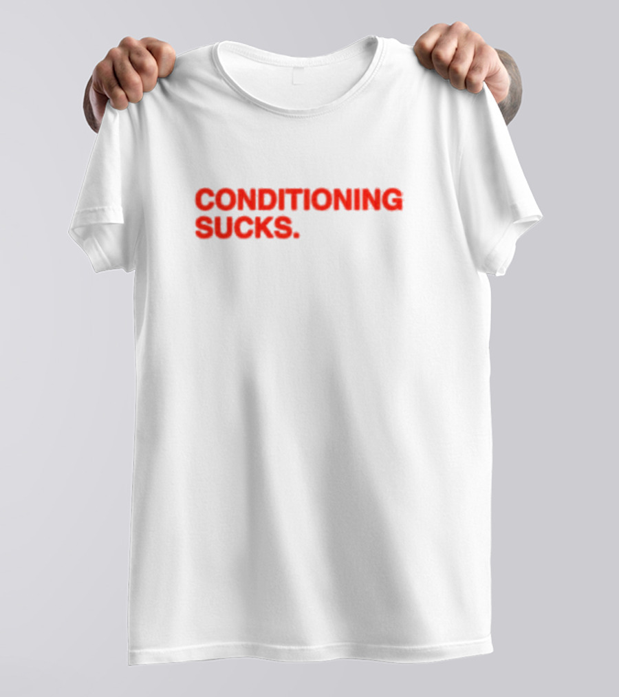 CONDITIONING SUCKS T-Shirt