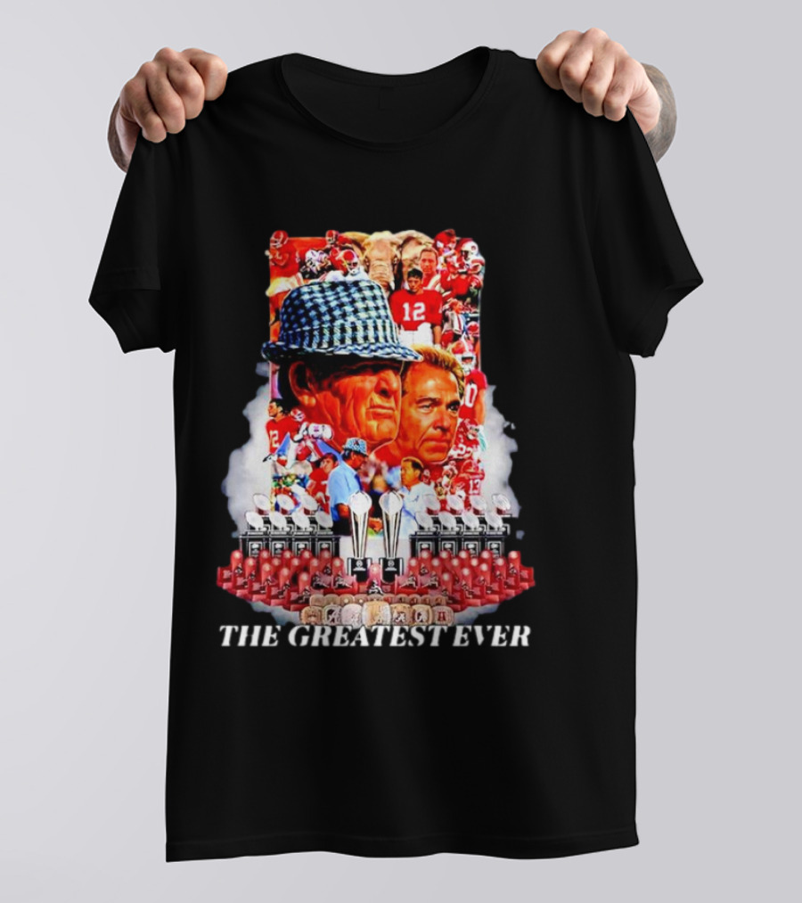 Nick Saban The Greatest Ever Alabama Crimson Tide Championship Legacy T-Shirt