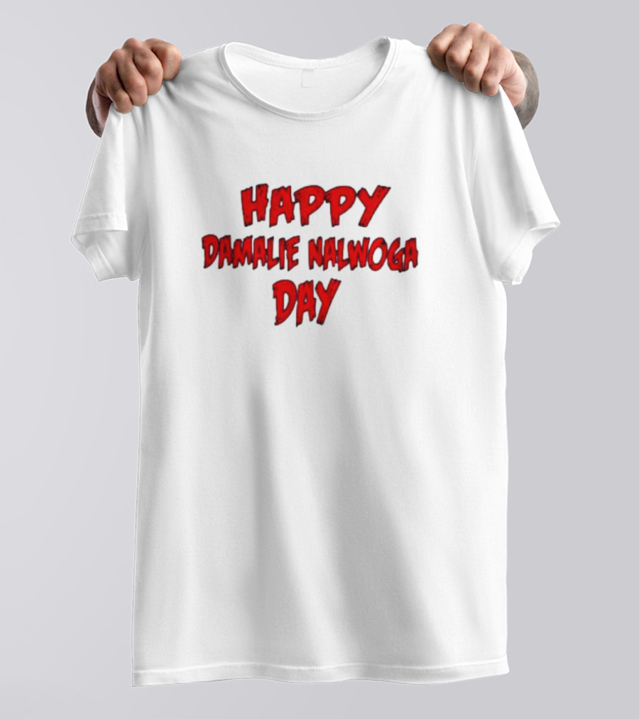 HAPPY DAMALIE NALWOGA DAY T-Shirt