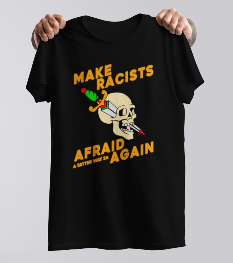 Make Racists Afraid Again Skull Sword A Better Way 2A T-Shirt